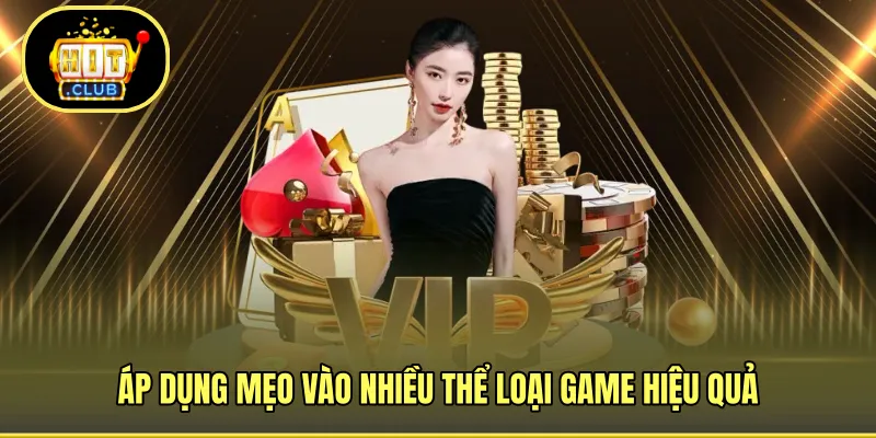 Áp dụng mẹo vào nhiều thể loại game hiệu quả