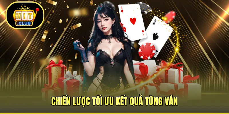 Chiến lược tối ưu kết quả từng ván