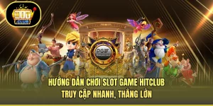Hướng Dẫn Chơi Slot Game HITCLUB - Truy Cập Nhanh, Thắng Lớn