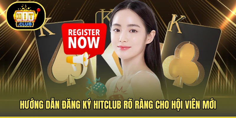 Hướng dẫn đăng ký HITCLUB rõ ràng cho hội viên mới