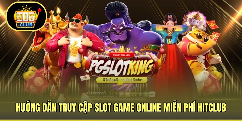 4 bước truy cập slot game miễn phí HITCLUB