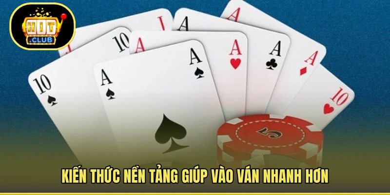 Kiến thức nền tảng giúp vào ván nhanh hơn