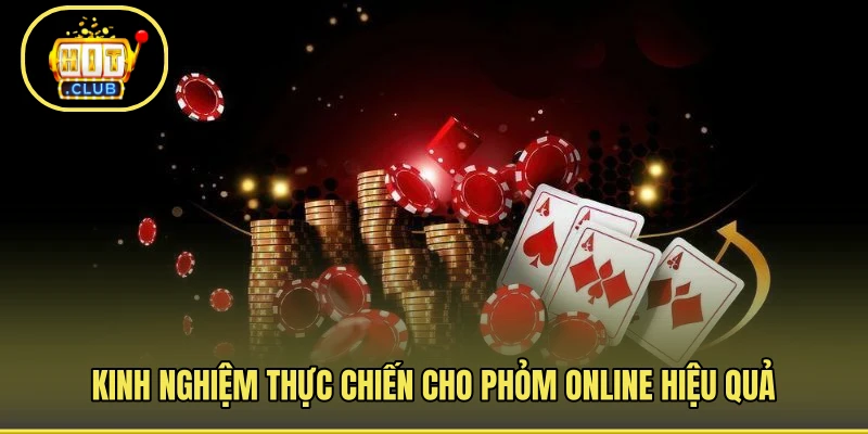 Kinh nghiệm thực chiến cho phỏm online hiệu quả