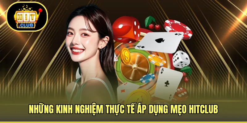 Những kinh nghiệm thực tế áp dụng mẹo HITCLUB