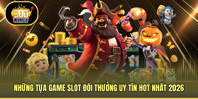 Đa dạng siêu phẩm slot cực uy tín năm 2026