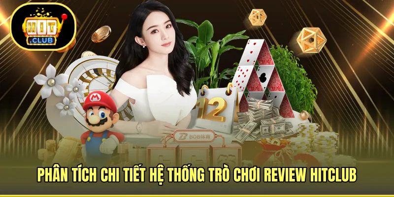 Phân tích chi tiết hệ thống trò chơi review HITCLUB