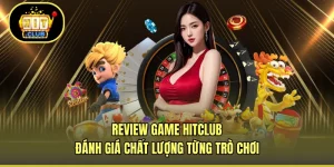 Review Game HITCLUB - Đánh Giá Chất Lượng Từng Trò Chơi