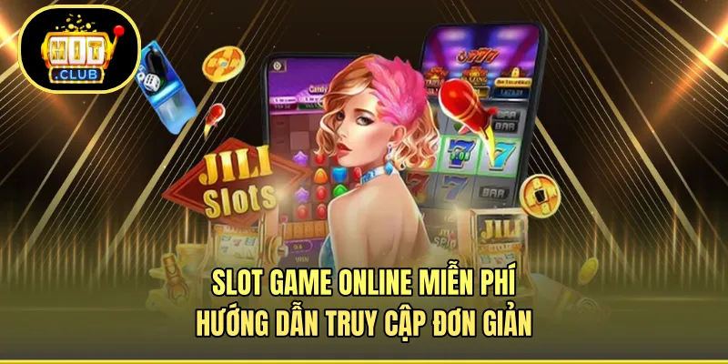 Slot Game Online Miễn Phí - Hướng Dẫn Truy Cập Đơn Giản