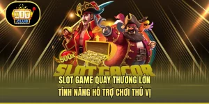 Slot Game Quay Thưởng Lớn - Tính Năng Hỗ Trợ Chơi Thú Vị