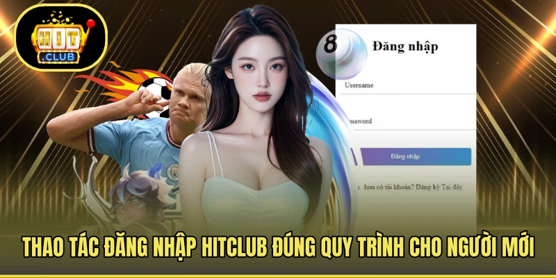 Thao tác đăng nhập HITCLUB đúng quy trình cho người mới