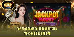 Top Slot Game Đổi Thưởng HITCLUB - Trò Chơi Nổ Hũ Hấp Dẫn