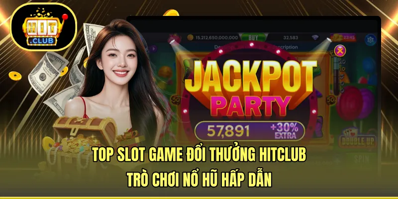 Top Slot Game Đổi Thưởng HITCLUB - Trò Chơi Nổ Hũ Hấp Dẫn
